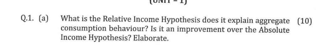 Q 1 A What Is The Relative Income Hypothesis Does It Explain Aggregate 10 Consumption Behaviour Is It An Improveme 1