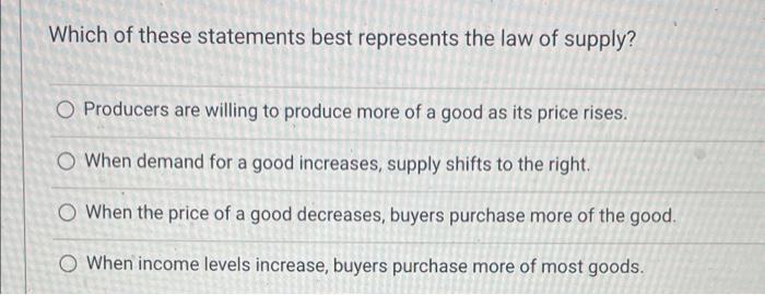 Which Of These Statements Best Represents The Law Of Supply O Producers Are Willing To Produce More Of A Good As Its Pr 1