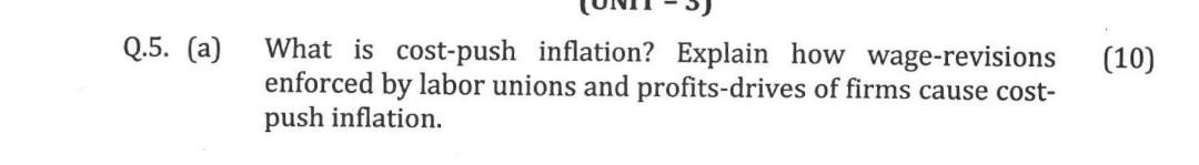 Q 5 A What Is Cost Push Inflation Explain How Wage Revisions 10 Enforced By Labor Unions And Profits Drives Of Fir 1