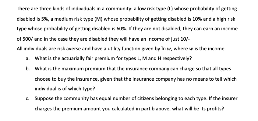 There Are Three Kinds Of Individuals In A Community A Low Risk Type L Whose Probability Of Getting Disabled Is 5 A 1