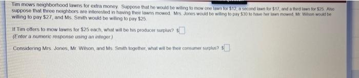 Tim Mows Neighborhood Lawns For Extra Money Suppose That He Would Be Willing To Mow One Lawn For 12 A Second Lawn For 1