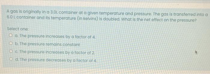 A Gas Is Originally In A 3 0l Container At A Given Temperature And Pressure The Gas Is Transferred Into A 6 0 L Contain 1