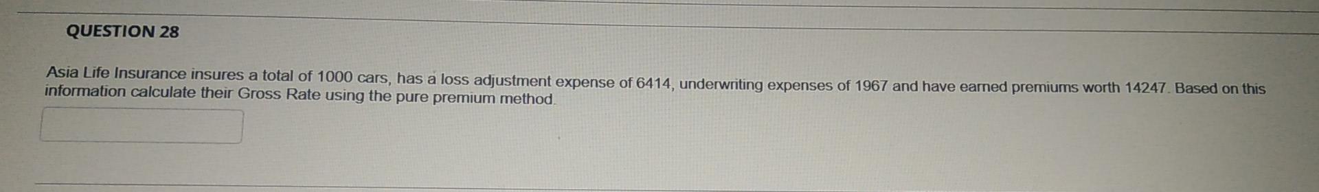 Question 28 Asia Life Insurance Insures A Total Of 1000 Cars Has A Loss Adjustment Expense Of 6414 Underwriting Expens 1