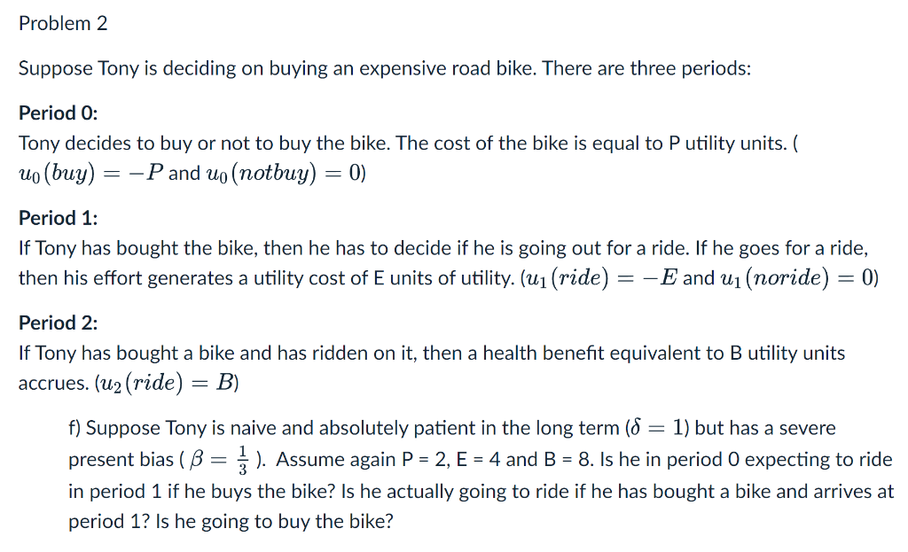 Problem 2 Suppose Tony Is Deciding On Buying An Expensive Road Bike There Are Three Periods Period 0 Tony Decides To 1