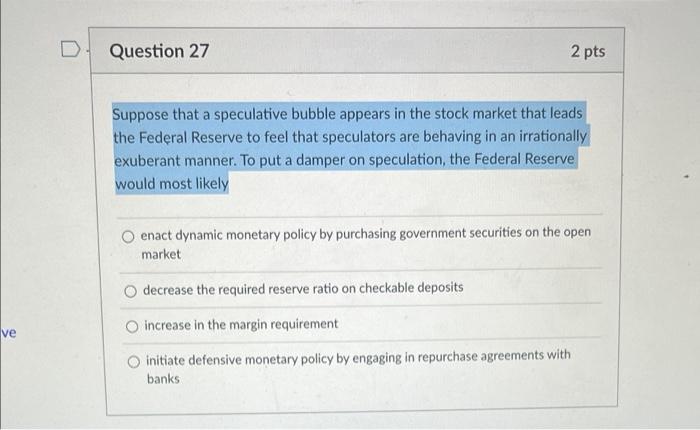 Ve Question 27 2 Pts Suppose That A Speculative Bubble Appears In The Stock Market That Leads The Federal Reserve To Fee 1