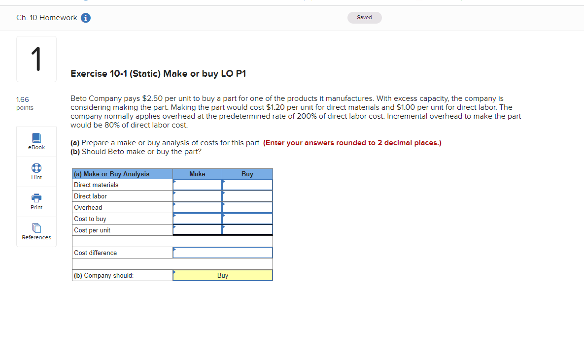 Ch 10 Homework I 1 1 66 Points Saved Exercise 10 1 Static Make Or Buy Lo P1 Beto Company Pays 2 50 Per Unit To Buy A 1