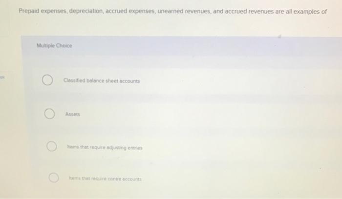 Prepaid Expenses Depreciation Accrued Expenses Unearned Revenues And Accrued Revenues Are All Examples Of Multiple C 1