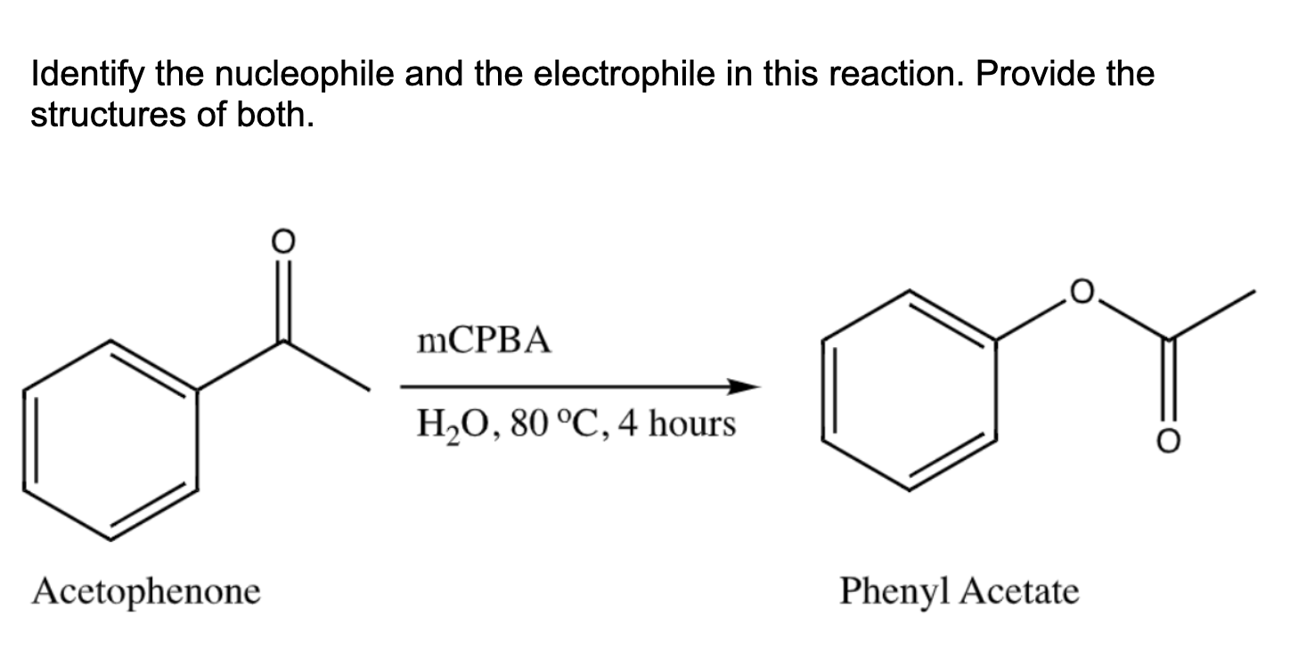 Identify The Nucleophile And The Electrophile In This Reaction Provide The Structures Of Both Mcpba Ho 80 C 4 Hours 1