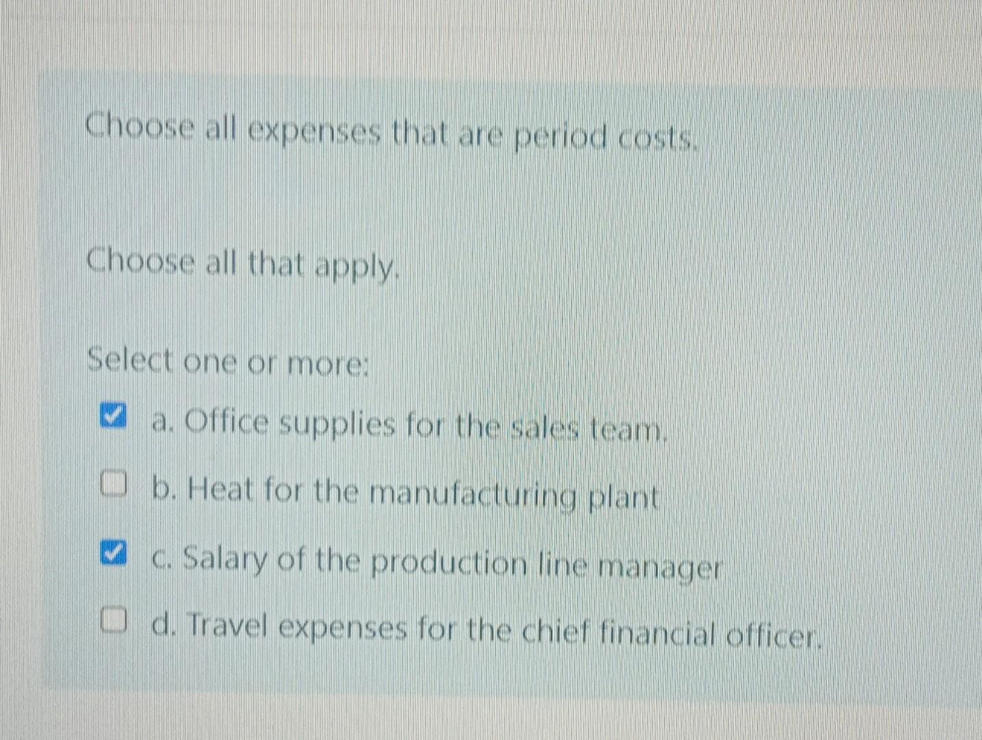 Choose All Expenses That Are Period Costs Choose All That Apply Select One Or More A Office Supplies For The Sales T 1