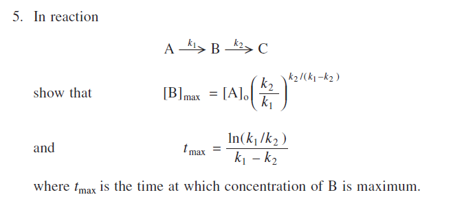 5 In Reaction A K1 Bk2 C K2 Ki K2 Show That B Max A O 14163 K2 Ki And Tmax In Ki K2 Ki K2 Where Tmax Is T 1