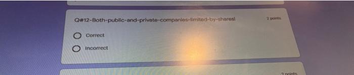 Q 12 Both Public And Private Companies Limited By Shares Correct Incorrect 2 Points 2 Points Question 1 0 5 Points W 2