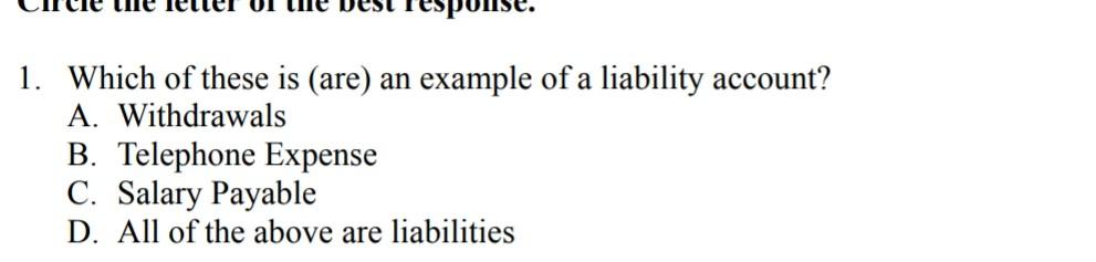 Response 1 Which Of These Is Are An Example Of A Liability Account A Withdrawals B Telephone Expense C Salary Pay 1