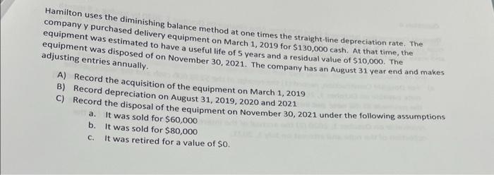 Hamilton Uses The Diminishing Balance Method At One Times The Straight Line Depreciation Rate The Company Y Purchased D 1