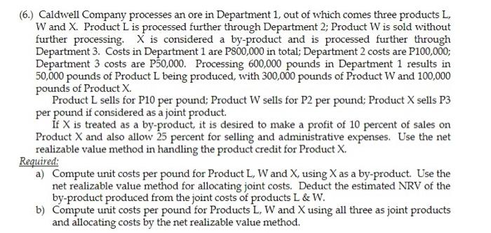 6 Caldwell Company Processes An Ore In Department 1 Out Of Which Comes Three Products L W And X Product L Is Proce 1