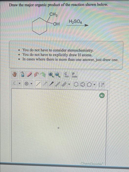 Draw The Major Organic Product Of The Reaction Shown Below Ch3 H2so4 Oh You Do Not Have To Consider Stereochemistry 1