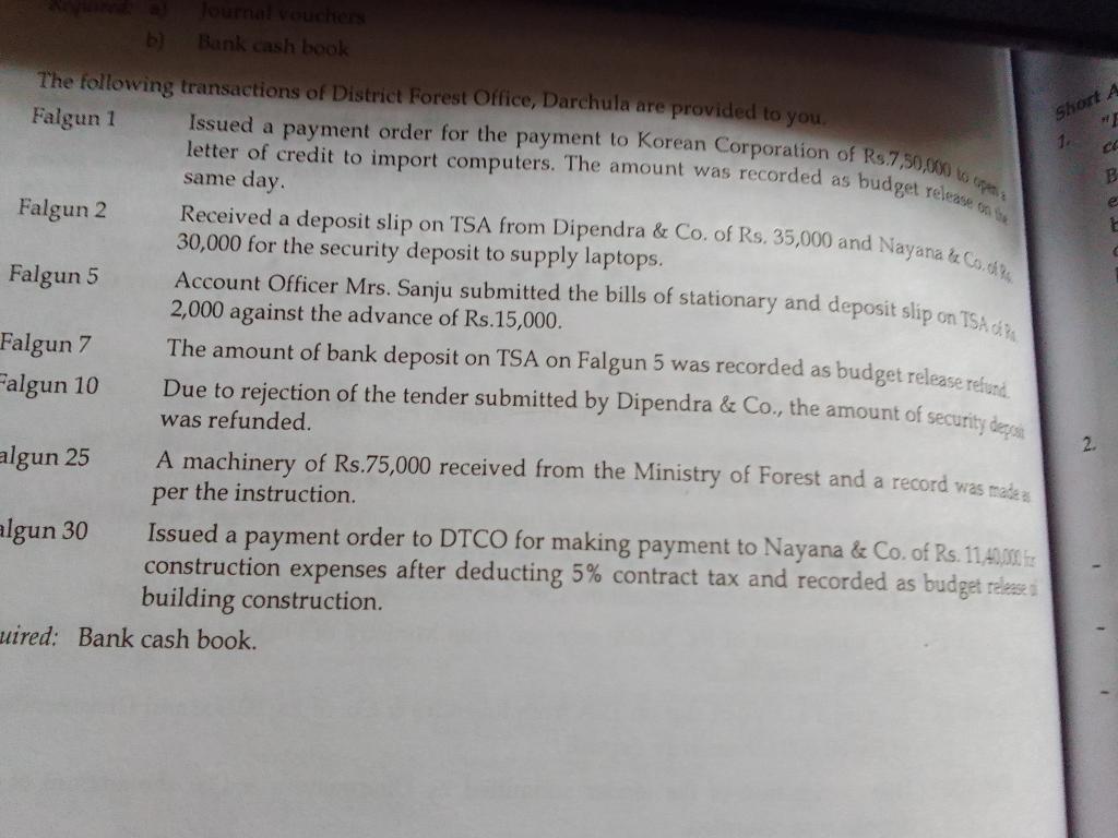 Bank Cash Book The Following Transactions Of District Forest Office Darchula Are Provided To You Falgun 1 Falgun 2 Fal 1