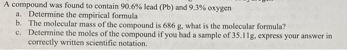 A Compound Was Found To Contain 90 6 Lead Pb And 9 3 Oxygen A Determine The Empirical Formula B The Molecular Mass 1