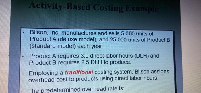 Activity Based Costing Example Bilson Inc Manufactures And Sells 5 000 Units Of Product A Deluxe Model And 25 000 U 1