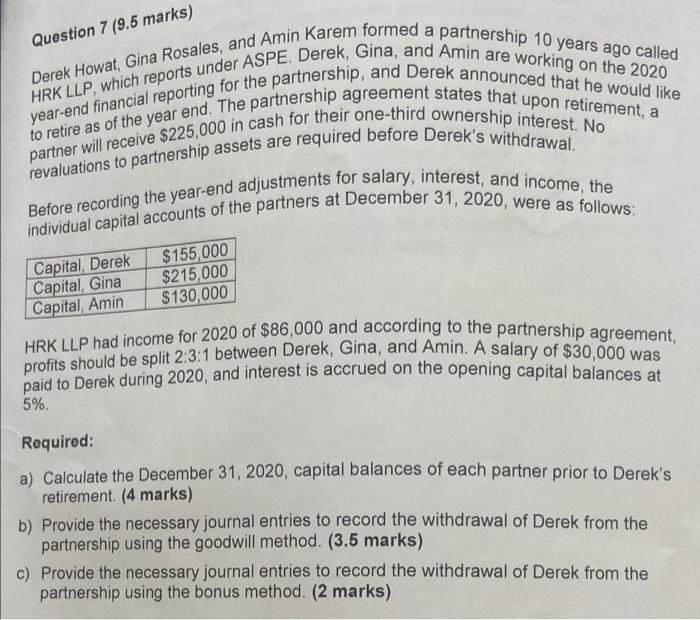 Question 7 9 5 Marks Derek Howat Gina Rosales And Amin Karem Formed A Partnership 10 Years Ago Called Year End Finan 1