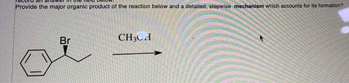 Provide The Major Organic Product Of The Reaction Below And A Detailed Stepwise Mechanism Which Accounts For Its Format 1