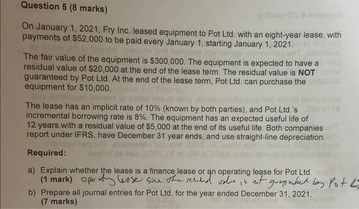 Question 5 8 Marks On January 1 2021 Fry Inc Leased Equipment To Pot Ltd With An Eight Year Lease With Payments O 1