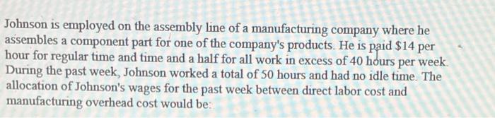 Johnson Is Employed On The Assembly Line Of A Manufacturing Company Where He Assembles A Component Part For One Of The C 1