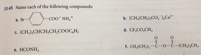 10 45 Name Each Of The Following Compounds A Br Coo Nh B Ch Ch Co2 1ca2 C Ch3 Chch Ch Cooch D Cf Co Ch 0 1