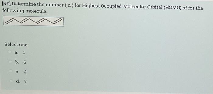 5 Determine The Number N For Highest Occupied Molecular Orbital Homo Of For The Following Molecule Select One A 1