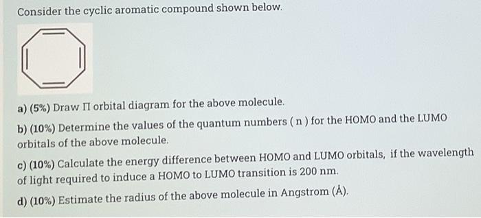 Consider The Cyclic Aromatic Compound Shown Below A 5 Draw Ii Orbital Diagram For The Above Molecule B 10 Dete 1