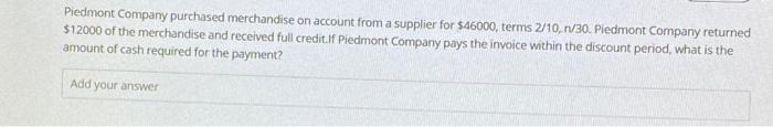 Piedmont Company Purchased Merchandise On Account From A Supplier For 46000 Terms 2 10 N 30 Piedmont Company Returne 2