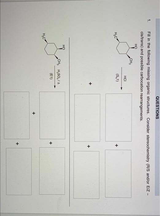 Questions 1 Fill In The Following Missing Organic Structures Consider Stereochemistry R S And Or Eiz Cis Trans And 1