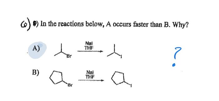 6 E In The Reactions Below A Occurs Faster Than B Why A Nal The Br B Nai Thf Br 1