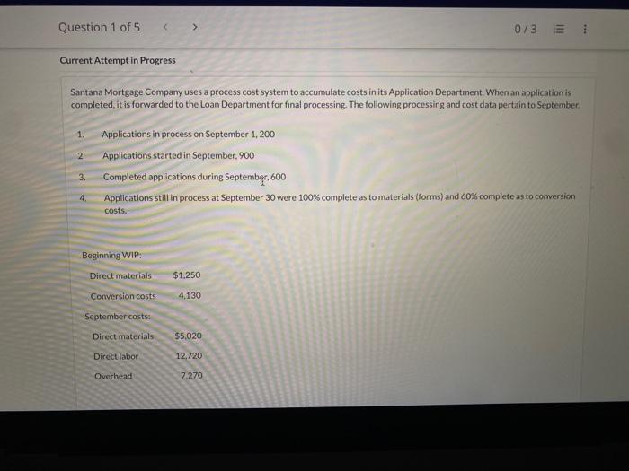 Question 1 Of 5 0 3 1 Current Attempt In Progress Santana Mortgage Company Uses A Process Cost System To Accumulate Co 1