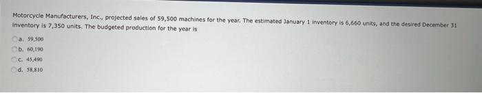 Motorcycle Manufacturers Inc Projected Sales Of 59 500 Machines For The Year The Estimated January 1 Inventory Is 6 1