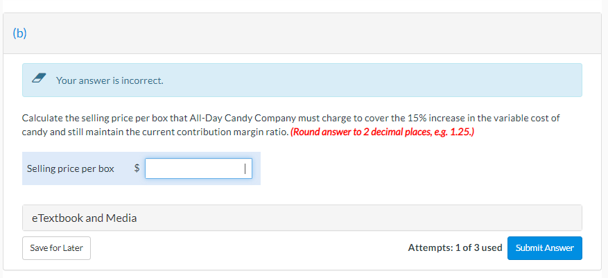 B Your Answer Is Incorrect Calculate The Selling Price Per Box That All Day Candy Company Must Charge To Cover The 15 1