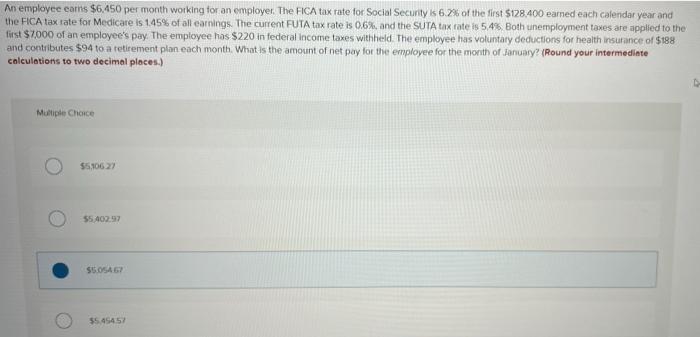 An Employee Earns 6 450 Per Month Working For An Employer The Fica Tax Rate For Social Security Is 6 2 Of The First 1