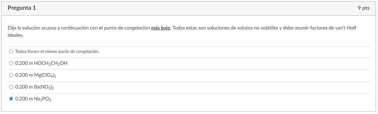 Pregunta 1 9 Pts Elija La Solucion Acuosa A Continuacion Con El Punto De Congelacion Mas Bajo Todas Estas Son Solucione 1
