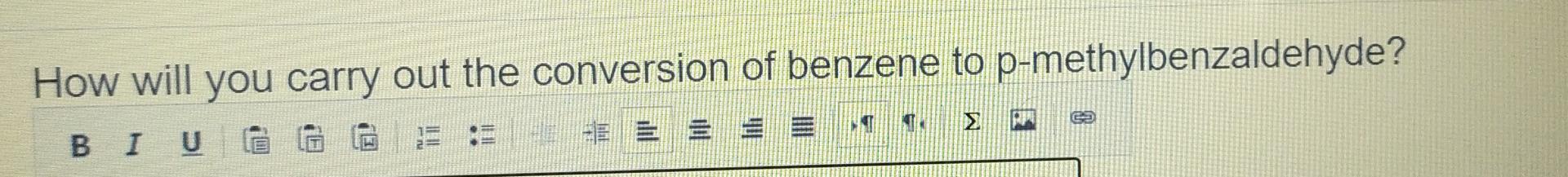 How Will You Carry Out The Conversion Of Benzene To P Methylbenzaldehyde B I U 1