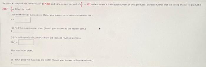 Suppose A Company Has Fixed Costs Of 57 800 And Variable Cost Per Unit Of 333 Dollars Where X Is The Total Number Of 1