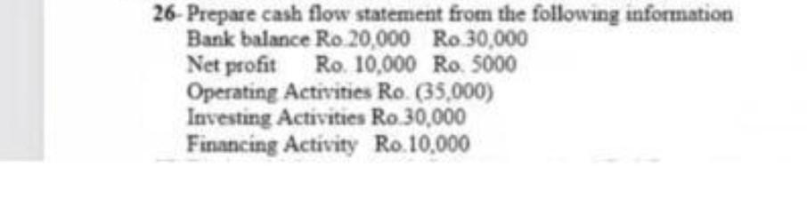 26 Prepare Cash Flow Statement From The Following Information Bank Balance Ro 20 000 Ro 30 000 Net Profit Ro 10 000 Ro 1