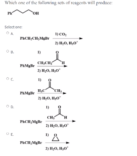 Which One Of The Following Sets Of Reagents Will Produce Ph Oh Select One Oa Phch Ch Mgbr 1 Co2 2 H20 H O 1 Ch Ch 1