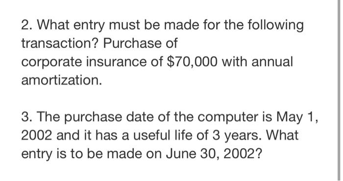 2 What Entry Must Be Made For The Following Transaction Purchase Of Corporate Insurance Of 70 000 With Annual Amortiz 1