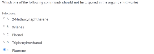 Which One Of The Following Compounds Should Not Be Disposed In The Organic Solid Waste Select One Oa 2 Methoxynaphthal 1
