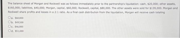 The Balance Sheet Of Morgan And Rockwell Was As Follows Immediately Prior To The Partnership S Liquidation Cash 20 00 1