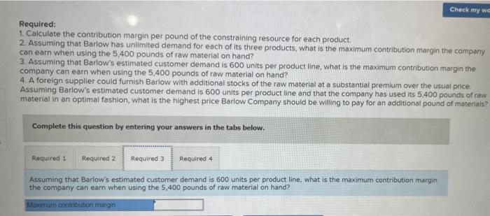 Check My Work Barlow Company Manufactures Three Products A B And C The Selling Price Variable Costs And Contributio 4