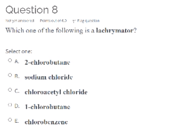 Question 8 Not Yer And Point Out 01 Frequin Which One Of The Following Is A Lachrymator Select One Oa 2 Chlorobulanc 1