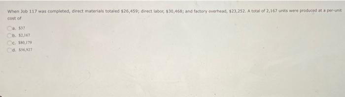 When Job 117 Was Completed Direct Materials Totaled 25 459 Direct Labor 30 468 And Factory Overhead 23 252 A To 1