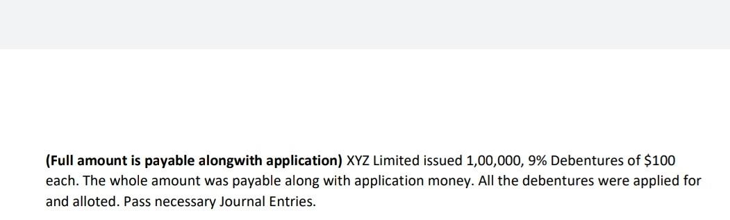 Full Amount Is Payable Alongwith Application Xyz Limited Issued 1 00 000 9 Debentures Of 100 Each The Whole Amount 1