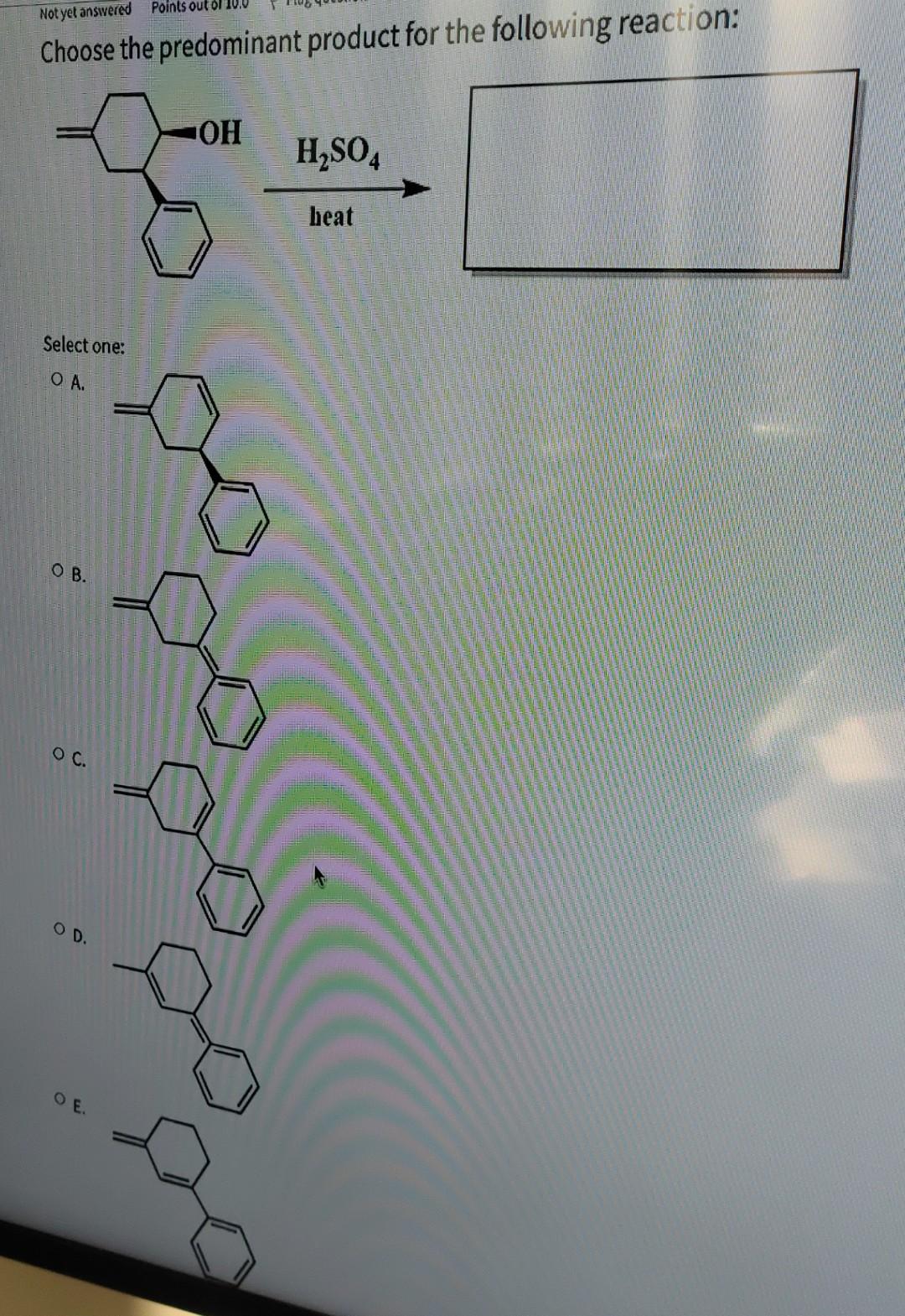 Not Yet Answered Points Out Ol 10 0 Choose The Predominant Product For The Following Reaction Oh H2so4 Heat Select One 1