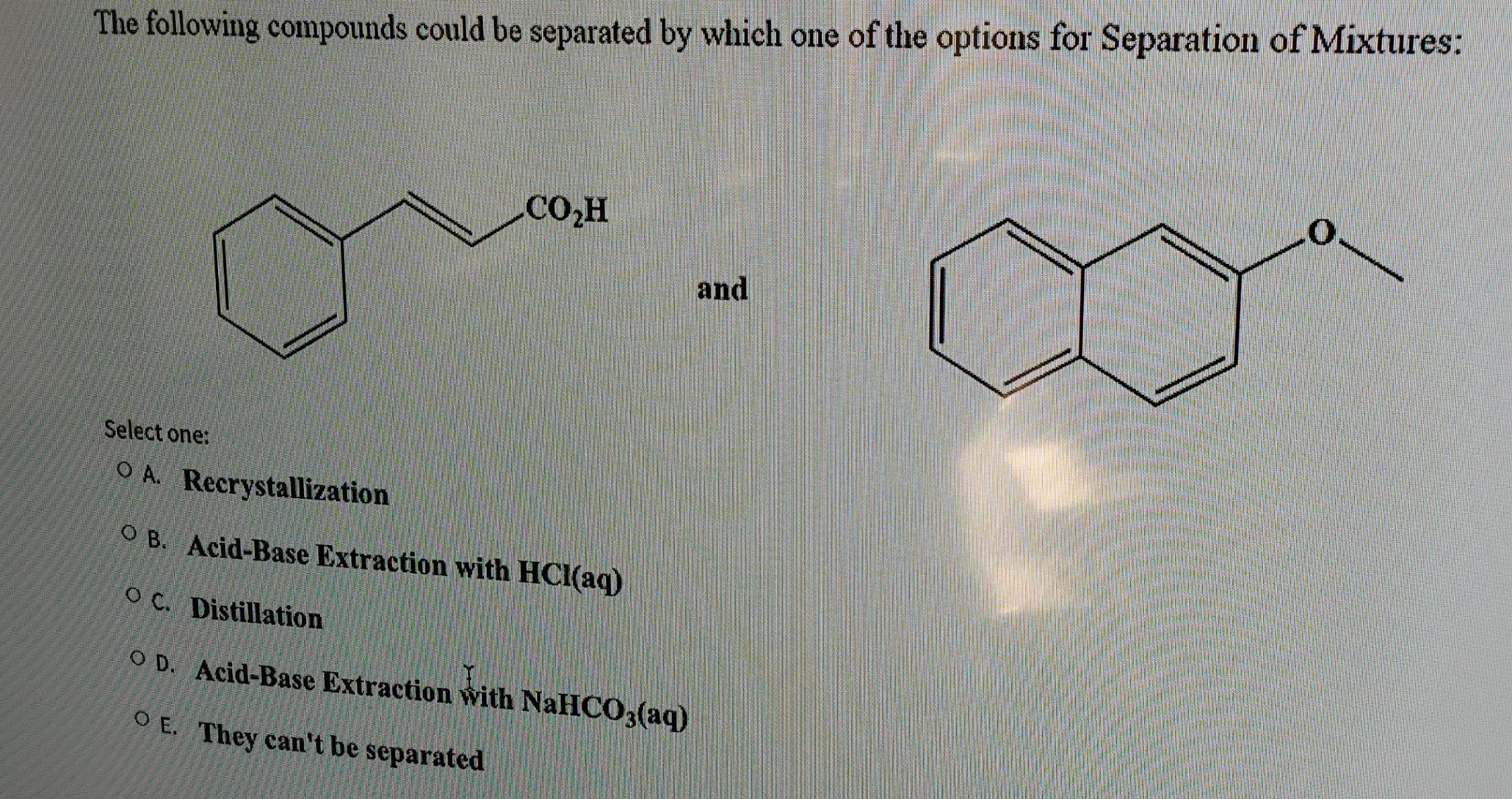 The Following Compounds Could Be Separated By Which One Of The Options For Separation Of Mixtures Co2h 0 And Select One 1